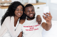 Load image into Gallery viewer, Someone I Love Has Sickle Cell T-shirt
