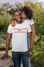 Load image into Gallery viewer, Someone I Love Has Sickle Cell T-shirt
